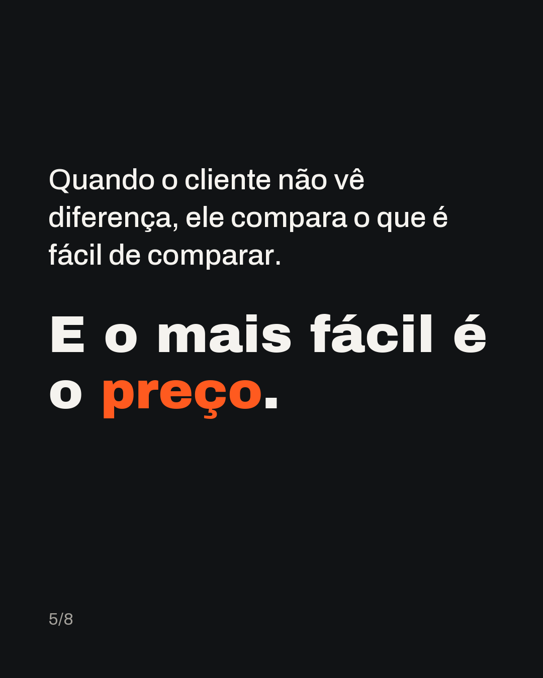 Quando o cliente não vê diferença, ele compara o que é fácil de comparar. E o mais fácil é o preço.
