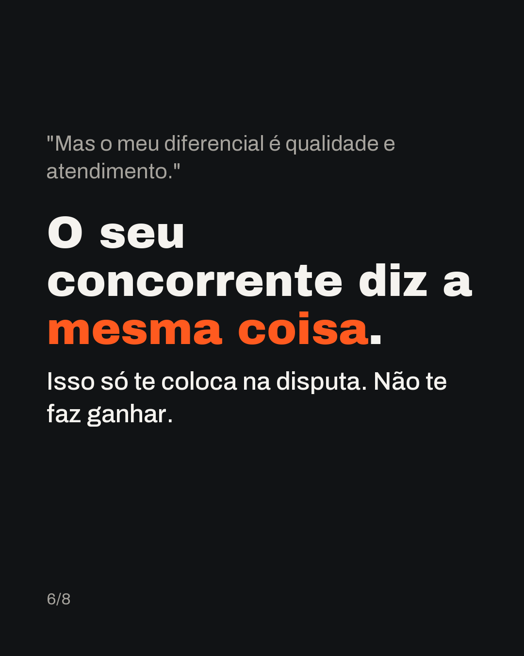 "Mas o meu diferencial é qualidade e atendimento." O seu concorrente diz a mesma coisa. Isso só te coloca na disputa. Não te faz ganhar.