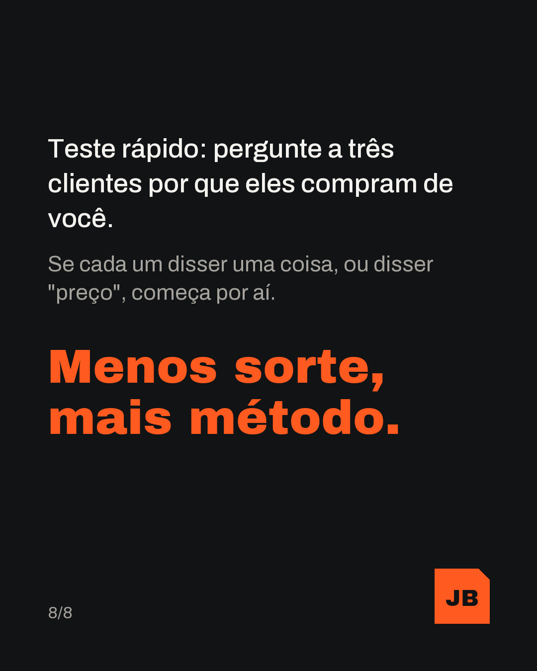 Teste rápido: pergunte a três clientes por que eles compram de você. Se cada um disser uma coisa, ou disser "preço", começa por aí. Menos sorte, mais método.