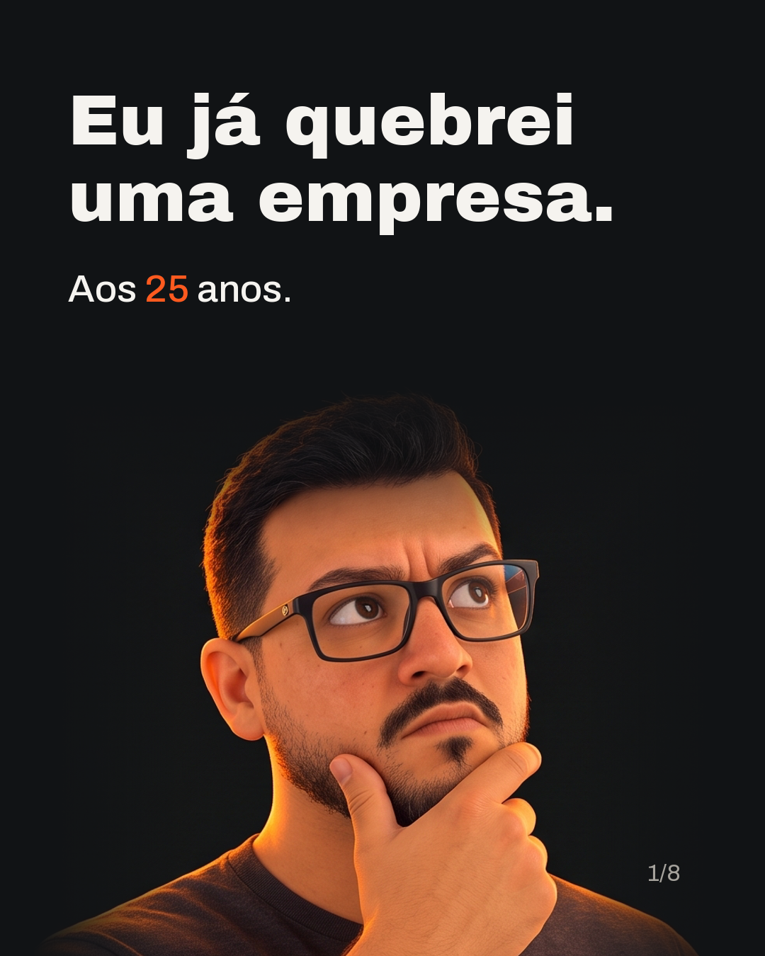 Eu já quebrei uma empresa. Aos 25 anos.