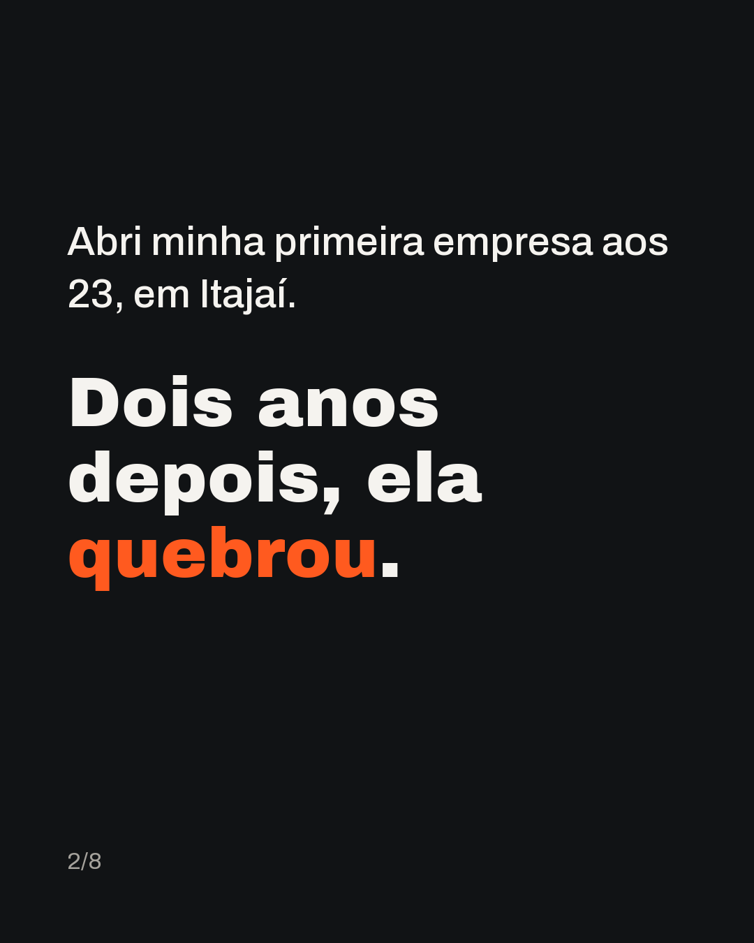 Abri minha primeira empresa aos 23, em Itajaí. Dois anos depois, ela quebrou.