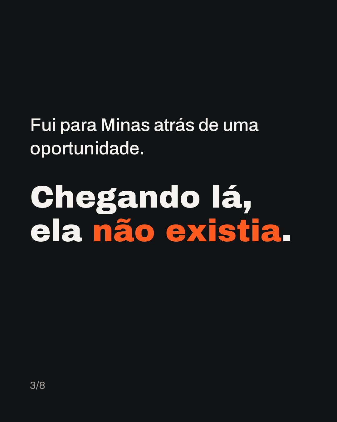 Fui para Minas atrás de uma oportunidade. Chegando lá, ela não existia.