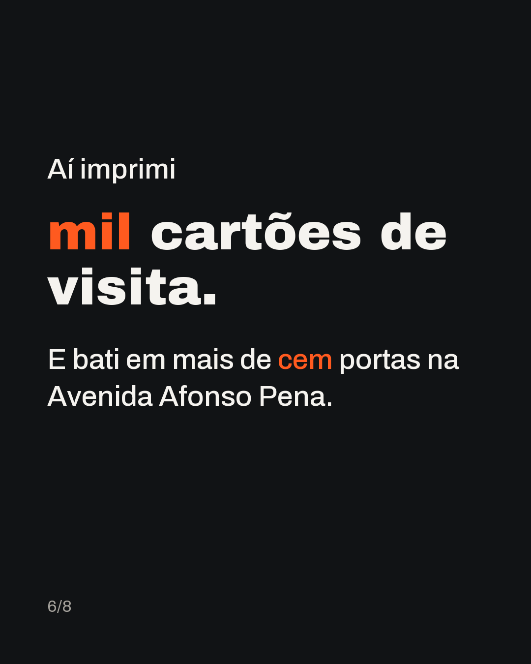 Aí imprimi mil cartões de visita. E bati em mais de cem portas na Avenida Afonso Pena.