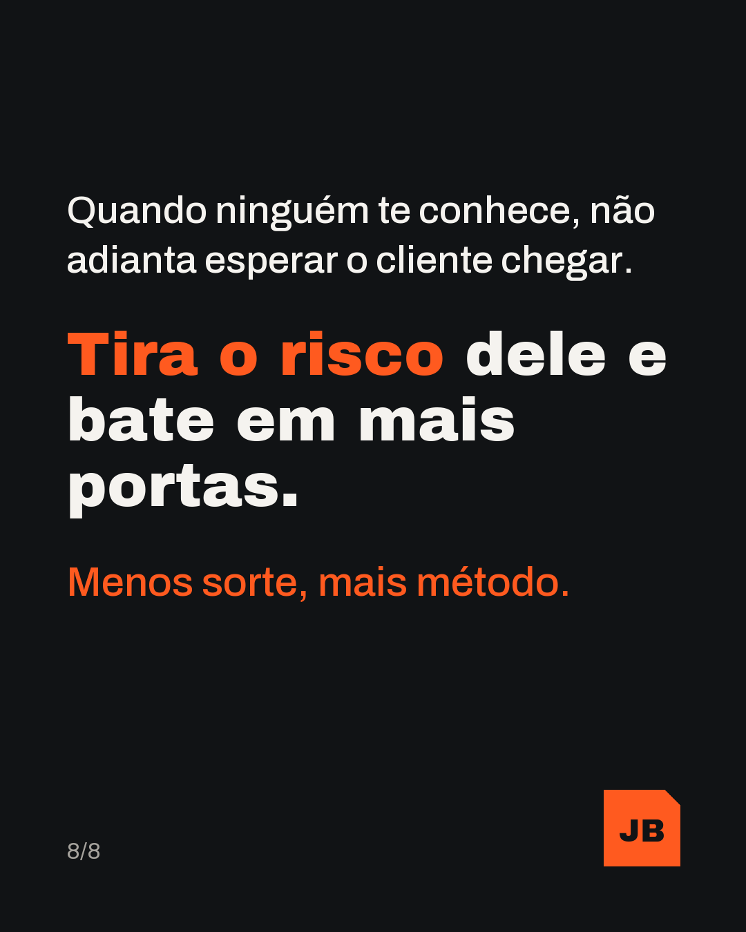 Quando ninguém te conhece, não adianta esperar o cliente chegar. Tira o risco dele e bate em mais portas. Menos sorte, mais método.