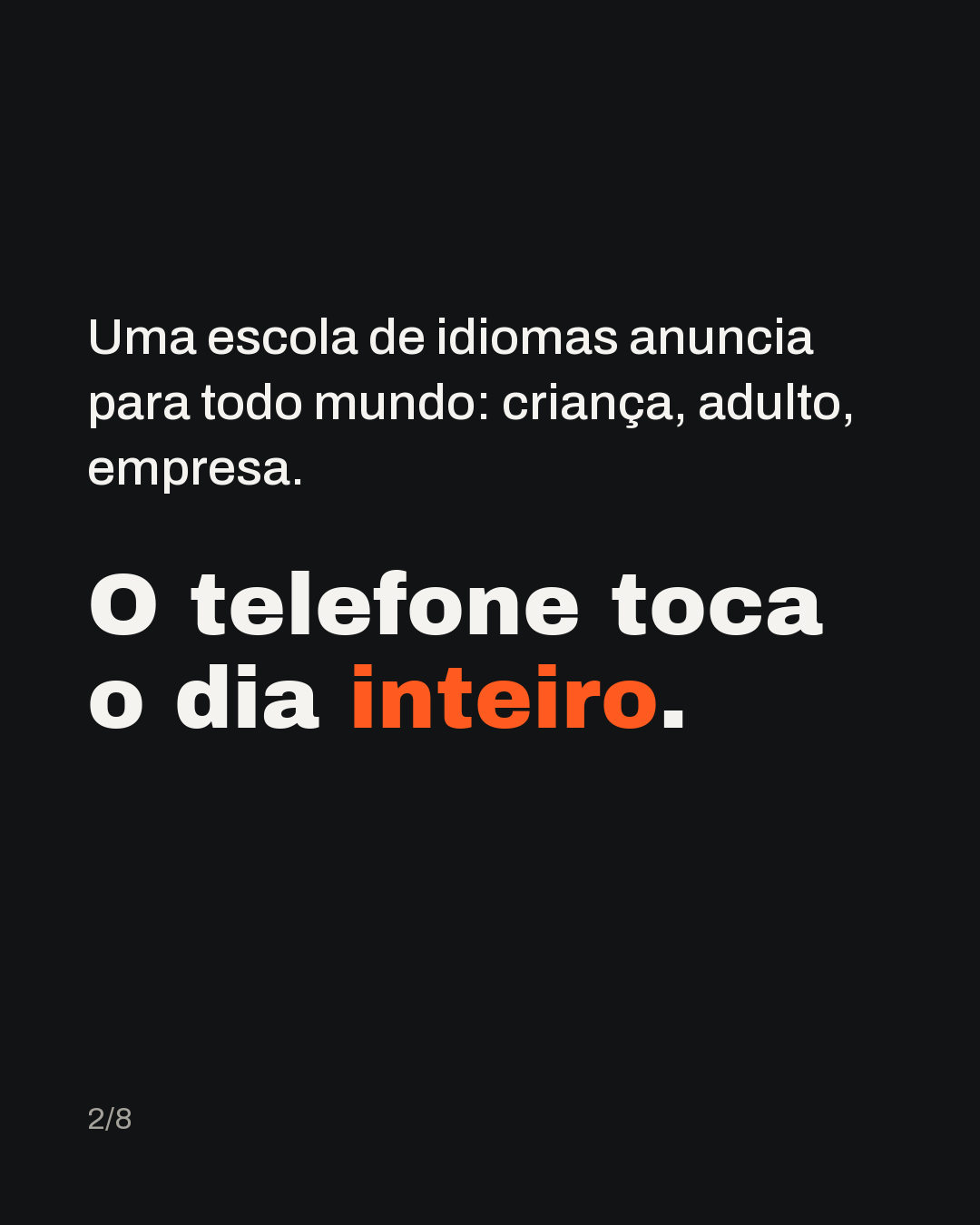 Uma escola de idiomas anuncia para todo mundo: criança, adulto, empresa. O telefone toca o dia inteiro.