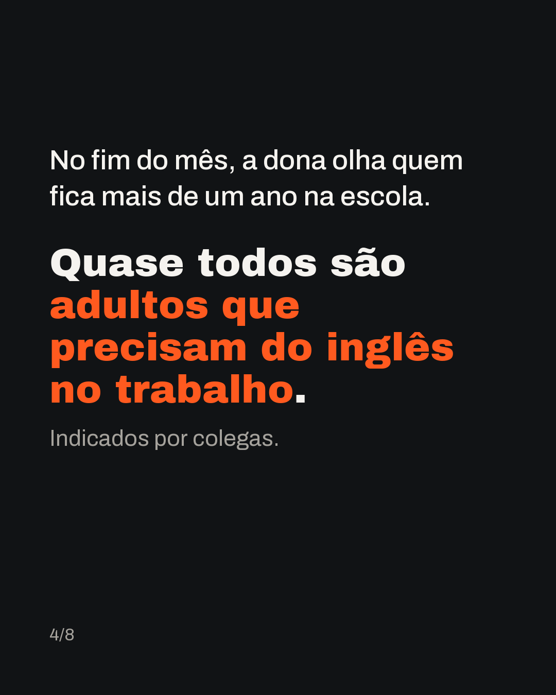 No fim do mês, a dona olha quem fica mais de um ano na escola. Quase todos são adultos que precisam do inglês no trabalho, indicados por colegas.