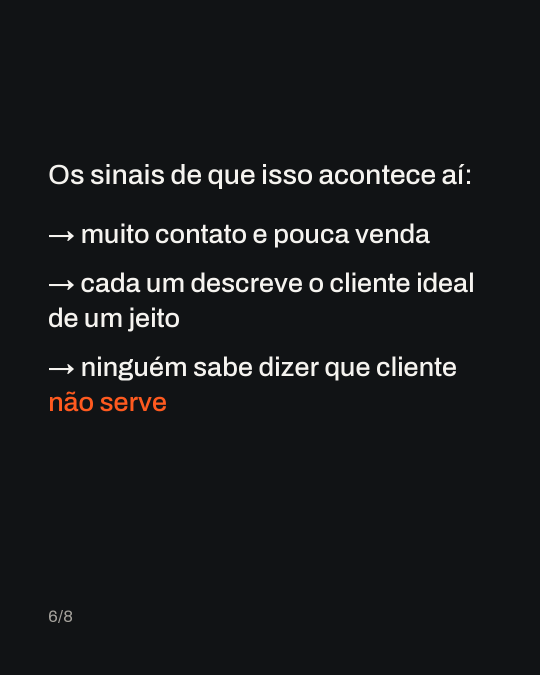 Os sinais de que isso acontece aí: → muito contato e pouca venda → cada um descreve o cliente ideal de um jeito → ninguém sabe dizer que cliente não serve