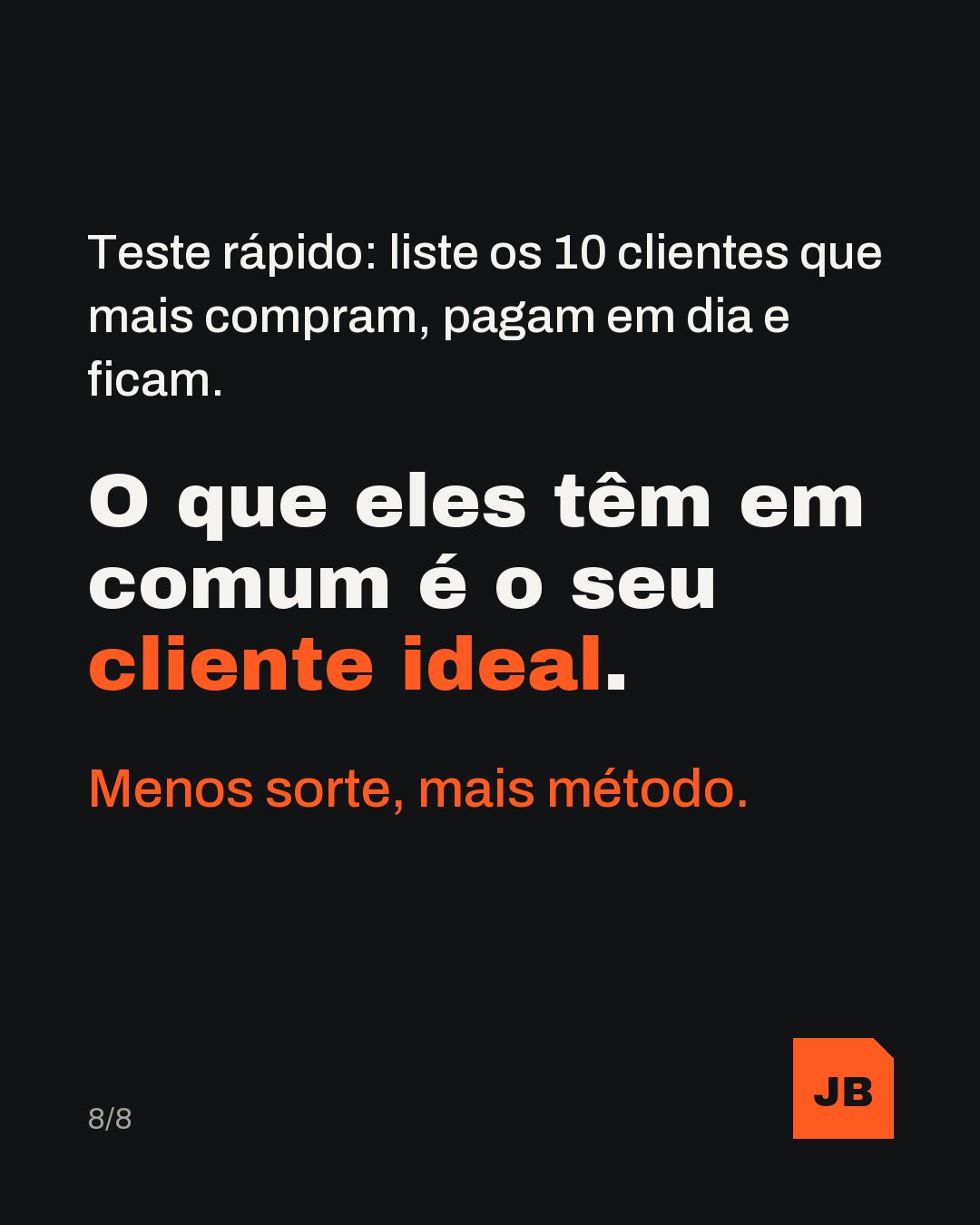 Teste rápido: liste os 10 clientes que mais compram, pagam em dia e ficam. O que eles têm em comum é o seu cliente ideal. Menos sorte, mais método.