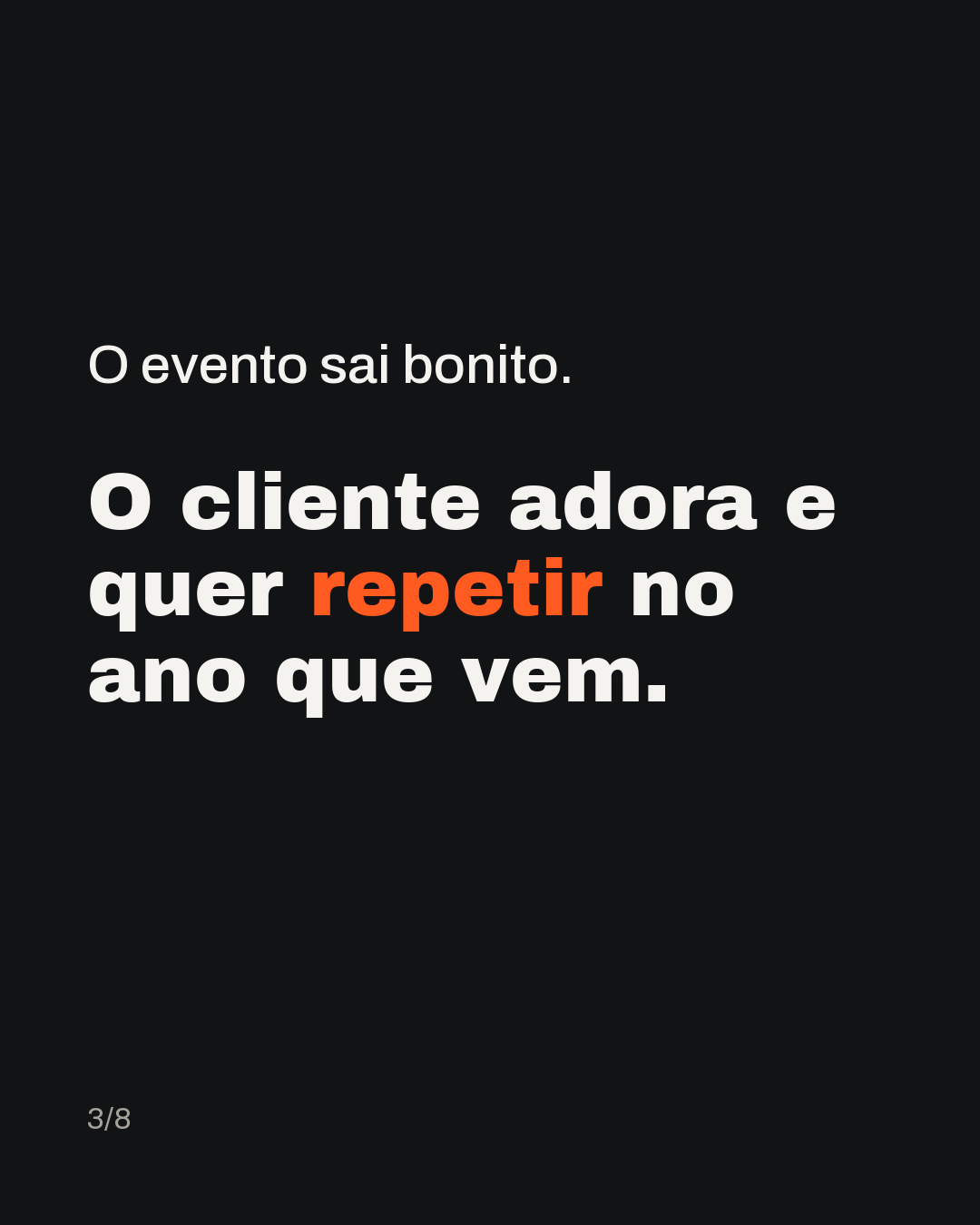 O evento sai bonito. O cliente adora e quer repetir no ano que vem.