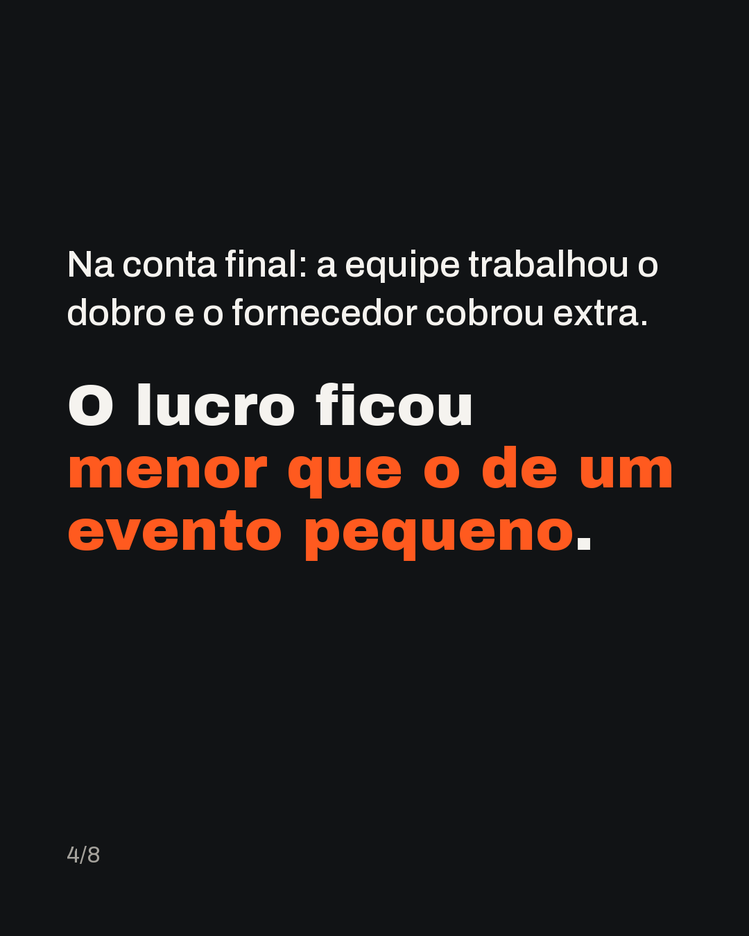 Na conta final: a equipe trabalhou o dobro, o fornecedor cobrou extra e o lucro ficou menor que o de um evento pequeno.