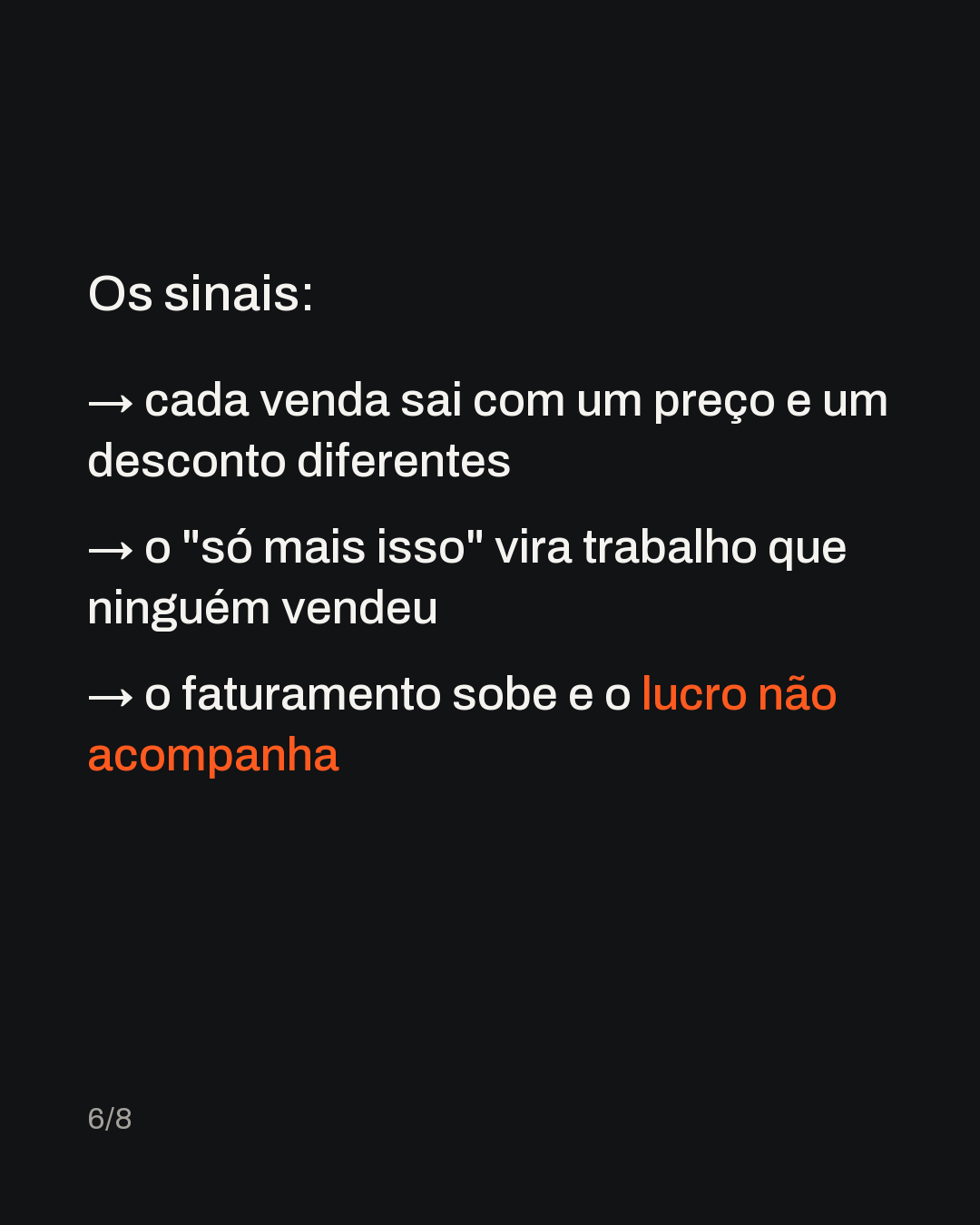 Os sinais: → cada venda sai com um preço e um desconto diferentes → o "só mais isso" vira trabalho que ninguém vendeu → o faturamento sobe e o lucro não acompanha