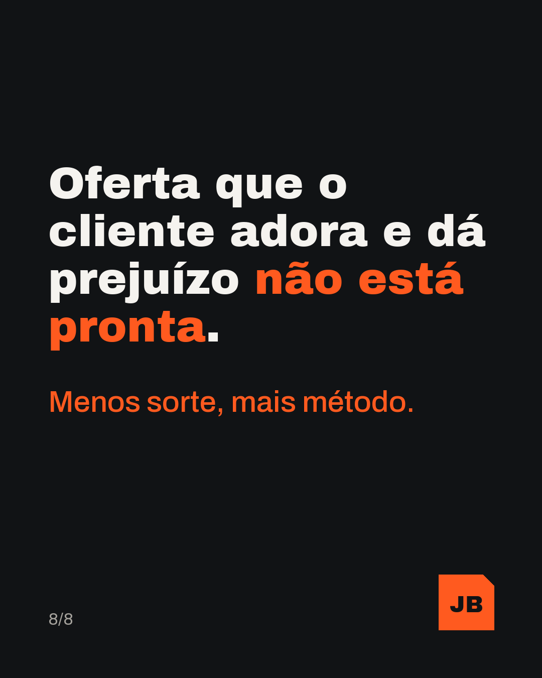 Oferta que o cliente adora e dá prejuízo não está pronta. Menos sorte, mais método.