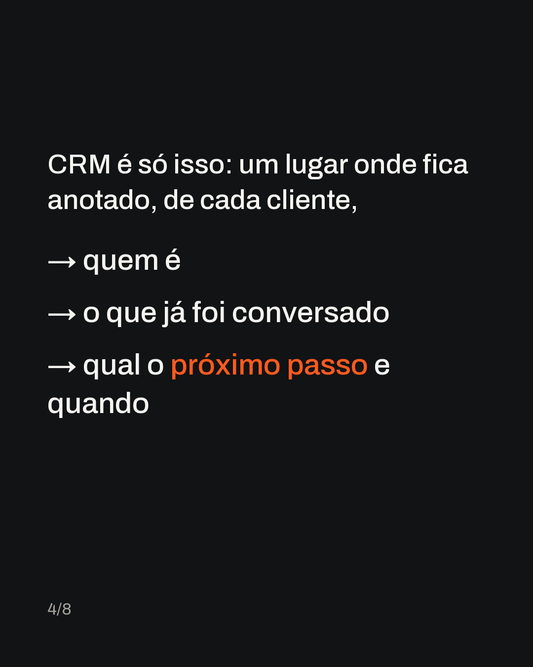 CRM é só isso: um lugar onde fica anotado, de cada cliente, → quem é → o que já foi conversado → qual o próximo passo e quando