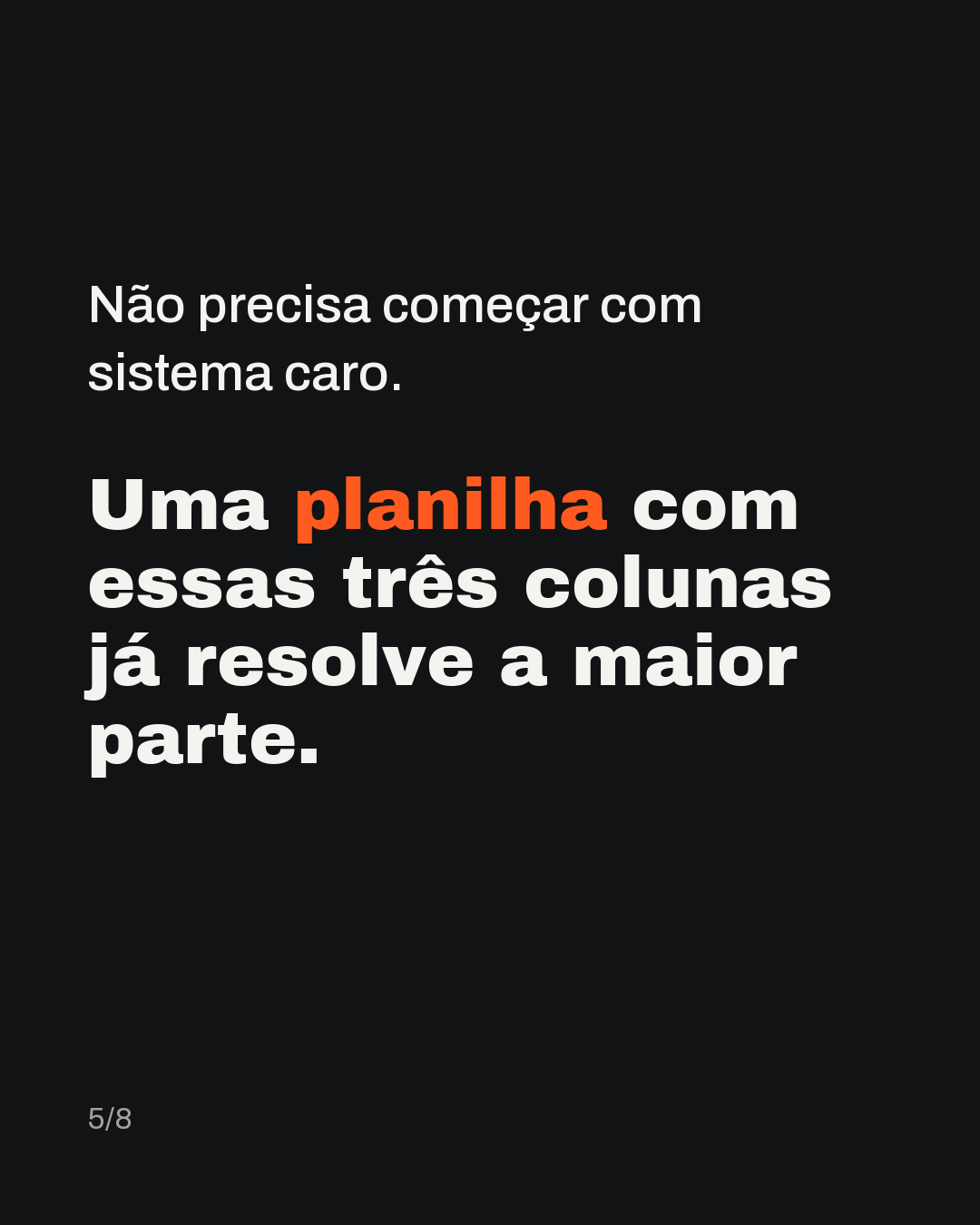 Não precisa começar com sistema caro. Uma planilha com essas três colunas já resolve a maior parte.