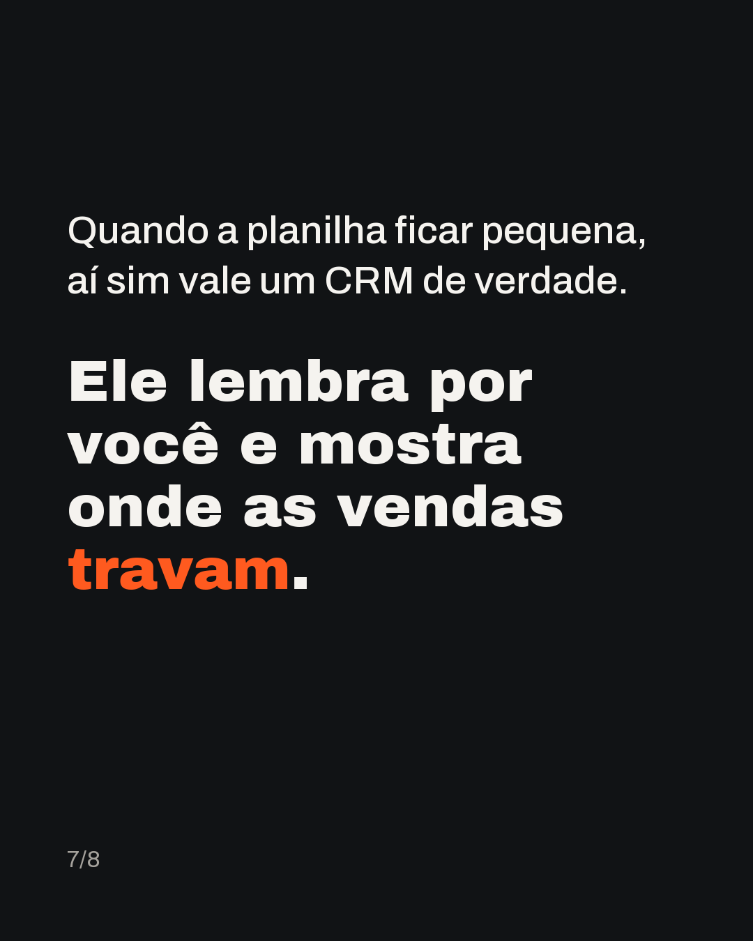 Quando a planilha ficar pequena, aí sim vale um CRM de verdade. Ele lembra por você e mostra onde as vendas travam.