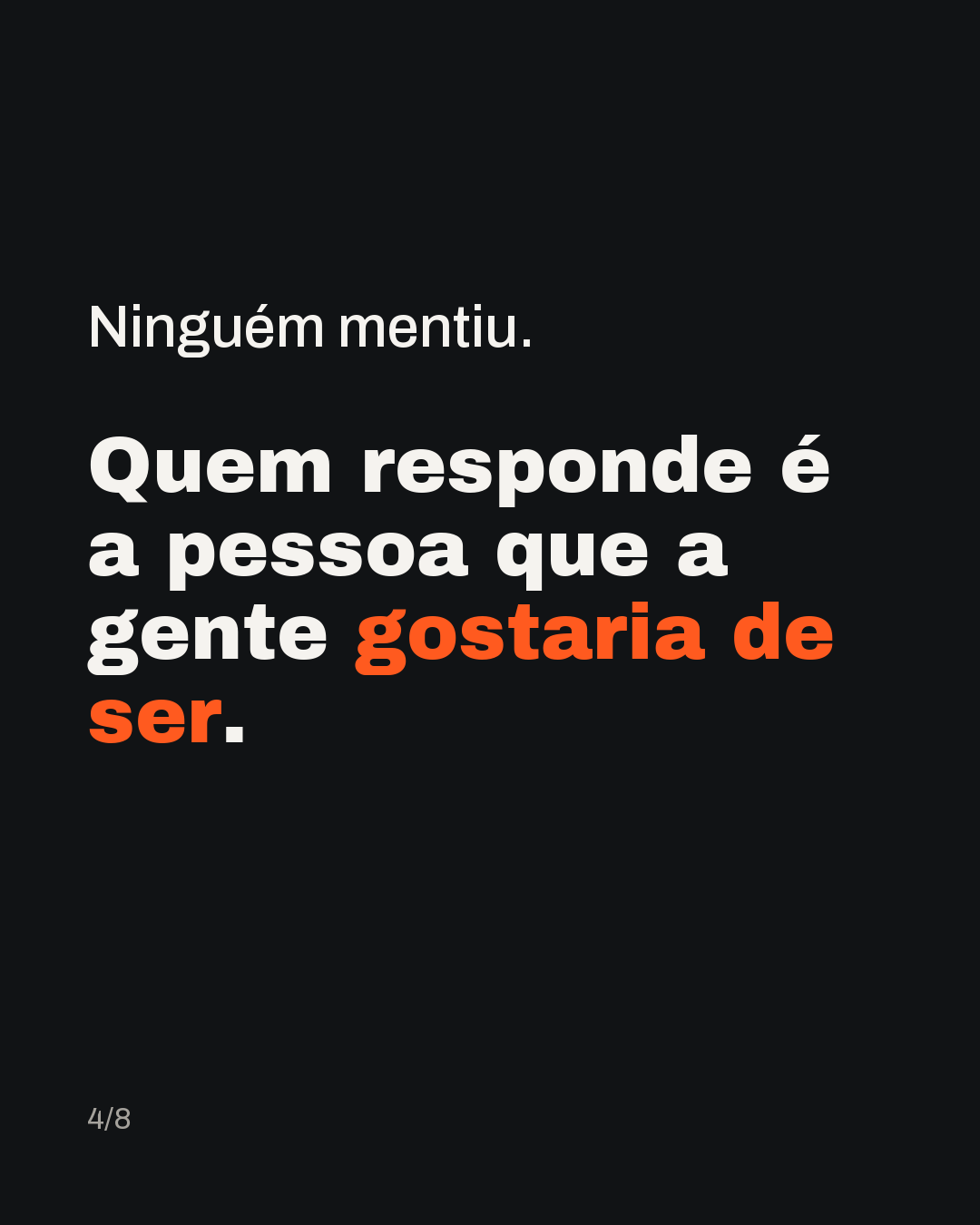 Ninguém mentiu. Quem responde é a pessoa que a gente gostaria de ser.