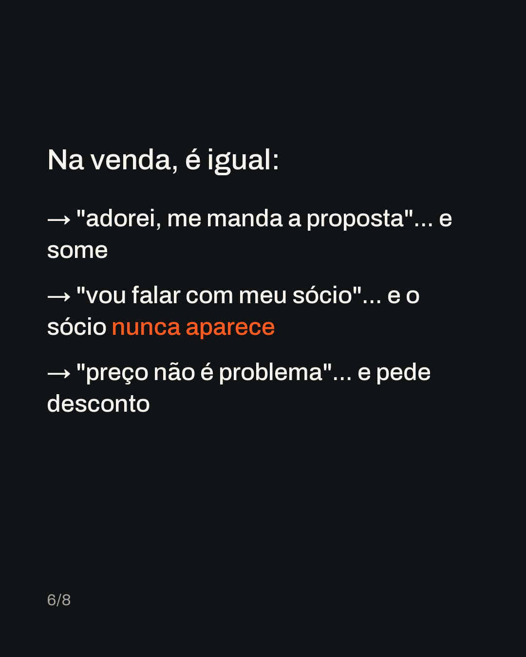 Na venda, é igual: → "adorei, me manda a proposta"... e some → "vou falar com meu sócio"... e o sócio nunca aparece → "preço não é problema"... e pede desconto